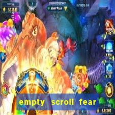 empty scroll fear and hunger best use